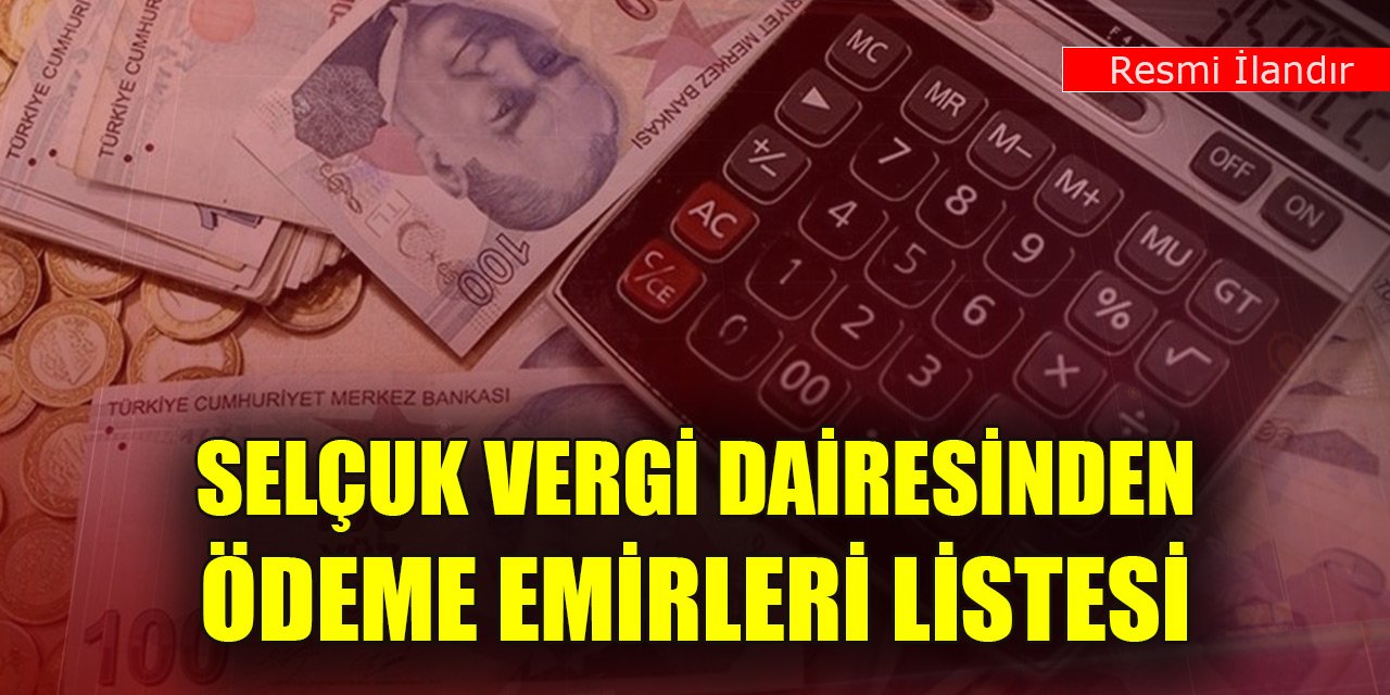 Selçuk Vergi Dairesinden Ödeme Emirleri Listesi