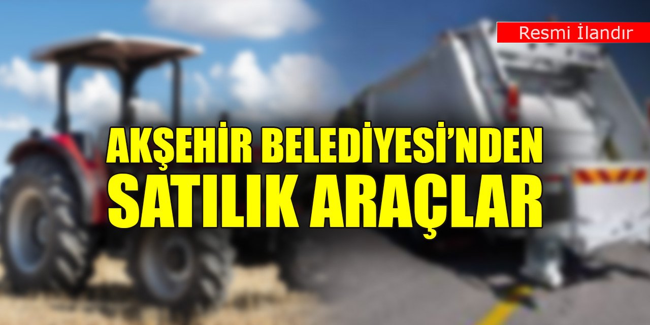 Akşehir Belediye Başkanlığından satılık araçlar