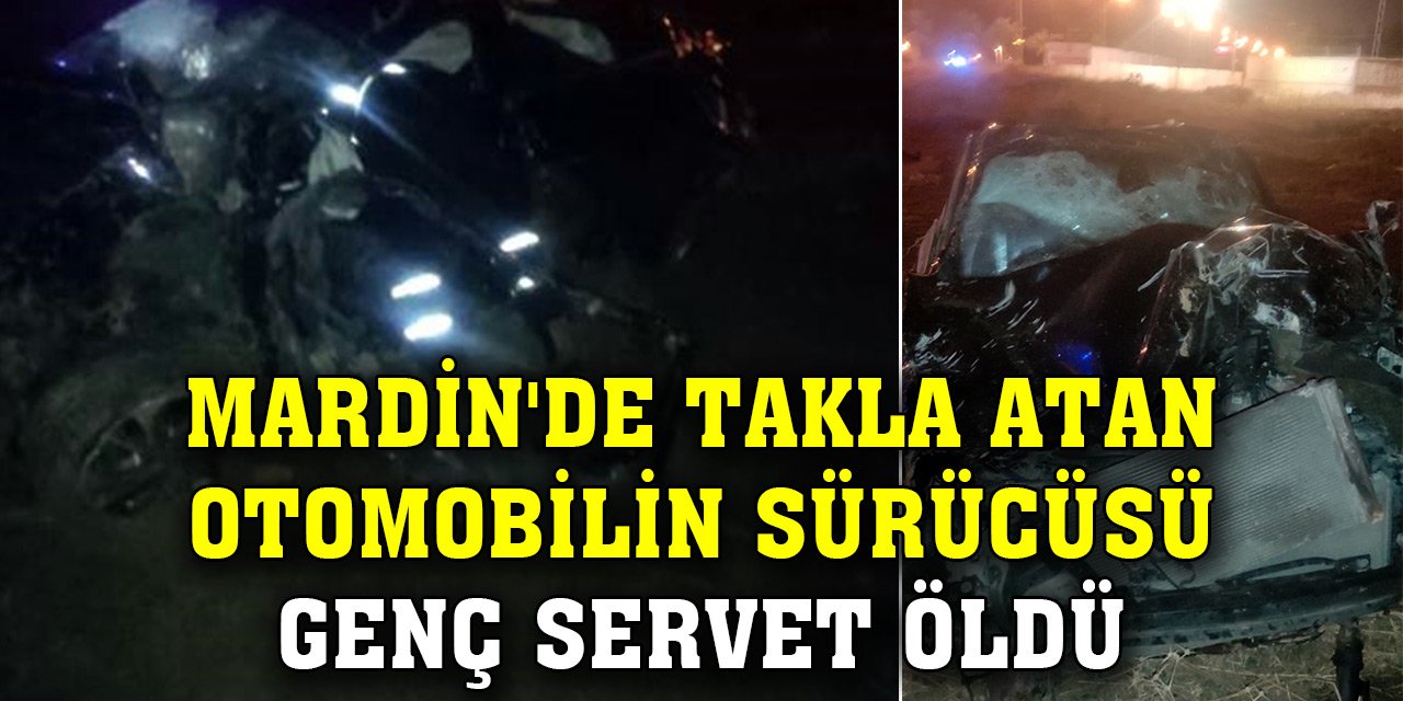 Mardin'de takla atan otomobilin sürücüsü genç Servet öldü