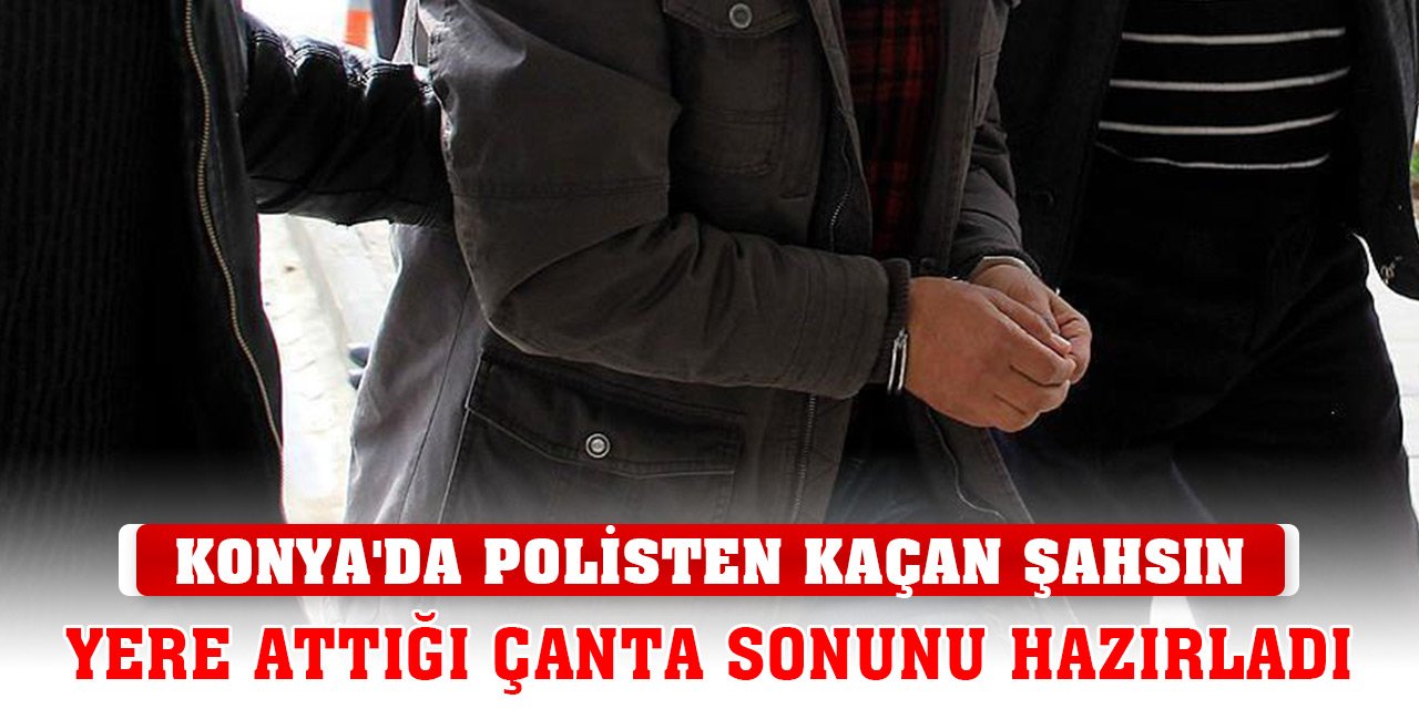 Konya'da polisten kaçan şahsın yere attığı çanta sonunu hazırladı