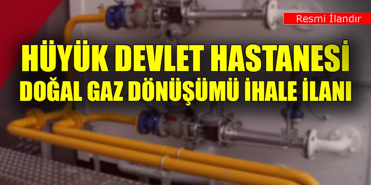 Hüyük Devlet Hastanesi doğal gaz dönüşümü ihale ilanı