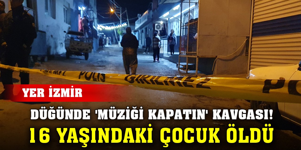 İzmir'de düğünde 'müziği kapatın' kavgası: 16 yaşındaki çocuk öldü, 7 yaralı var