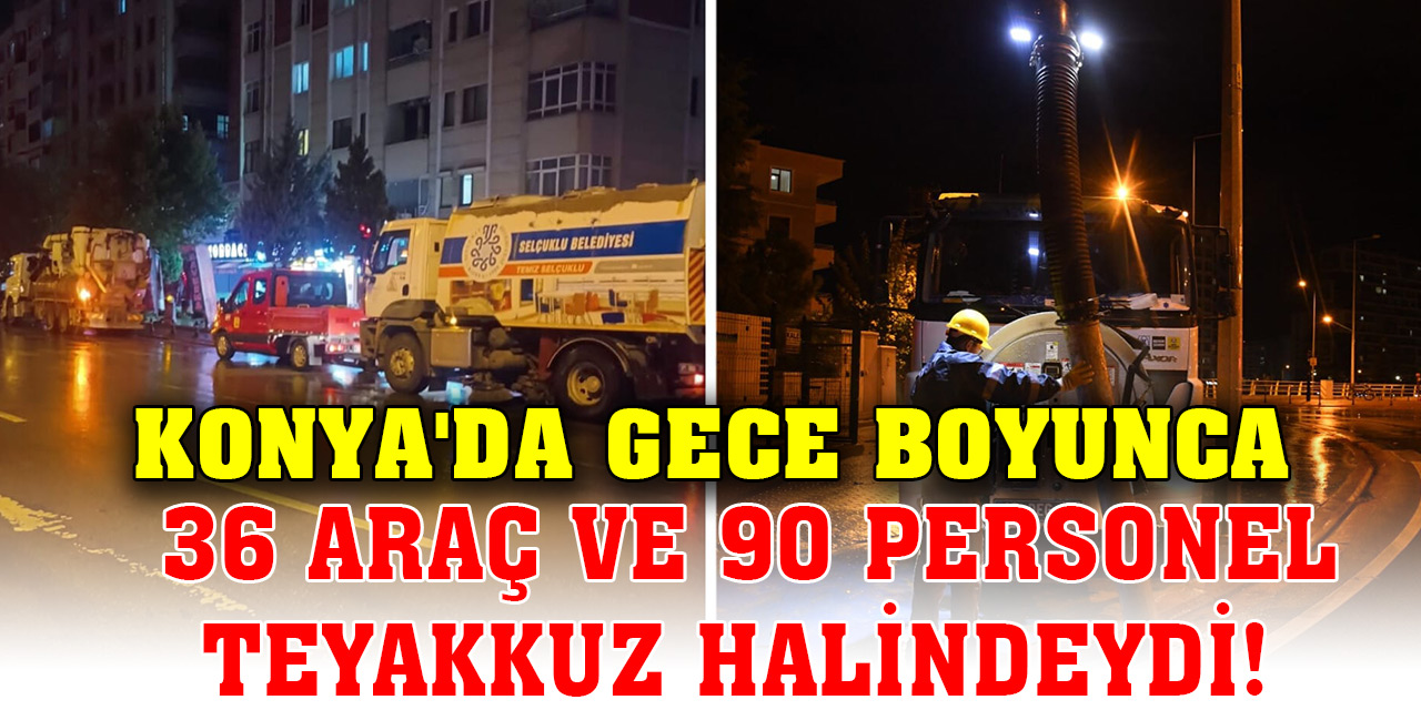 Konya'da gece boyunca 36 araç ve 90 personel teyakkuz halinde