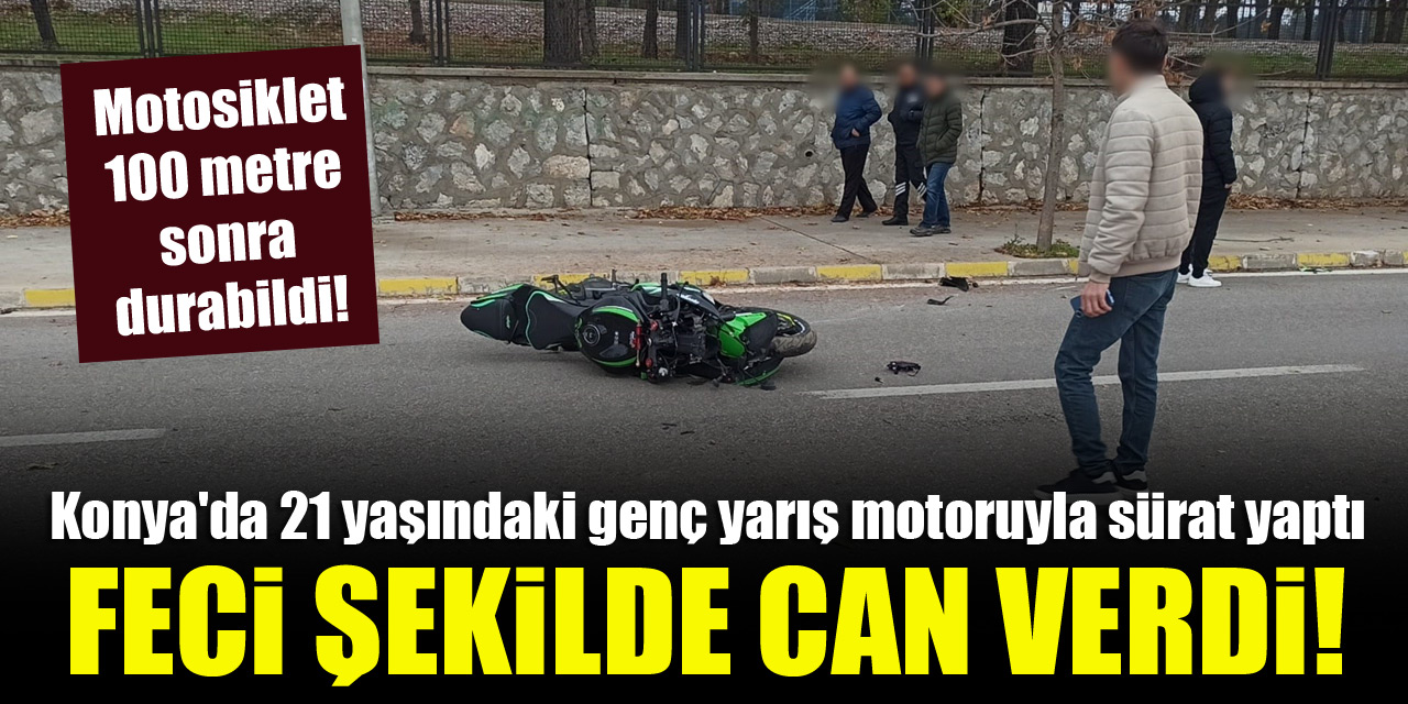 Konya'da 21 yaşındaki genç yarış motoruyla sürat yaptı, feci şekilde can verdi!