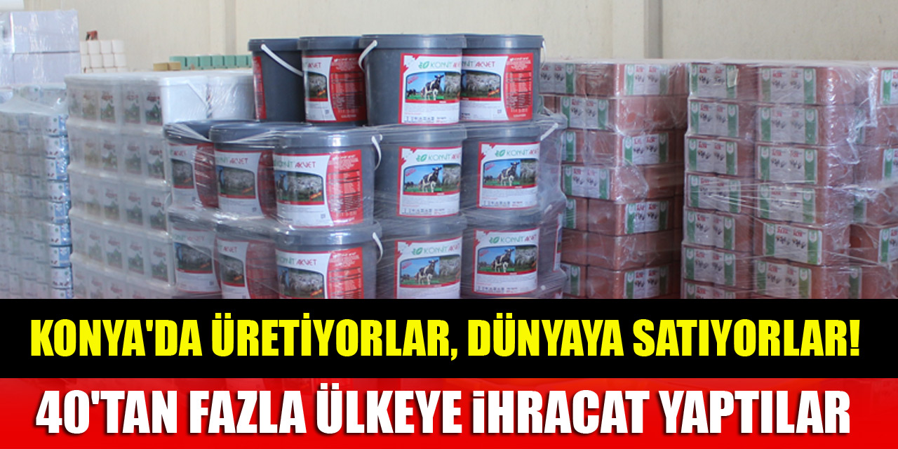 Konya'da üretiyorlar, dünyaya satıyorlar! 40'tan fazla ülkeye ihracat yaptılar