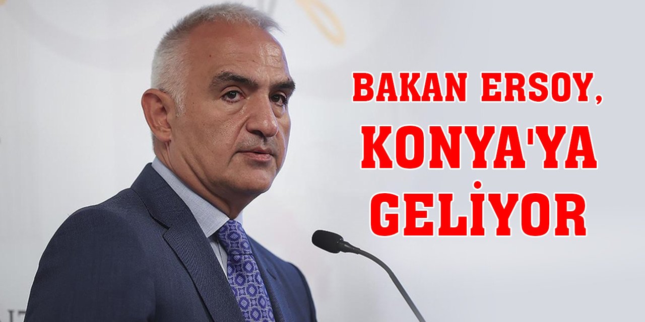 Bakan Ersoy, Konya'ya geliyor