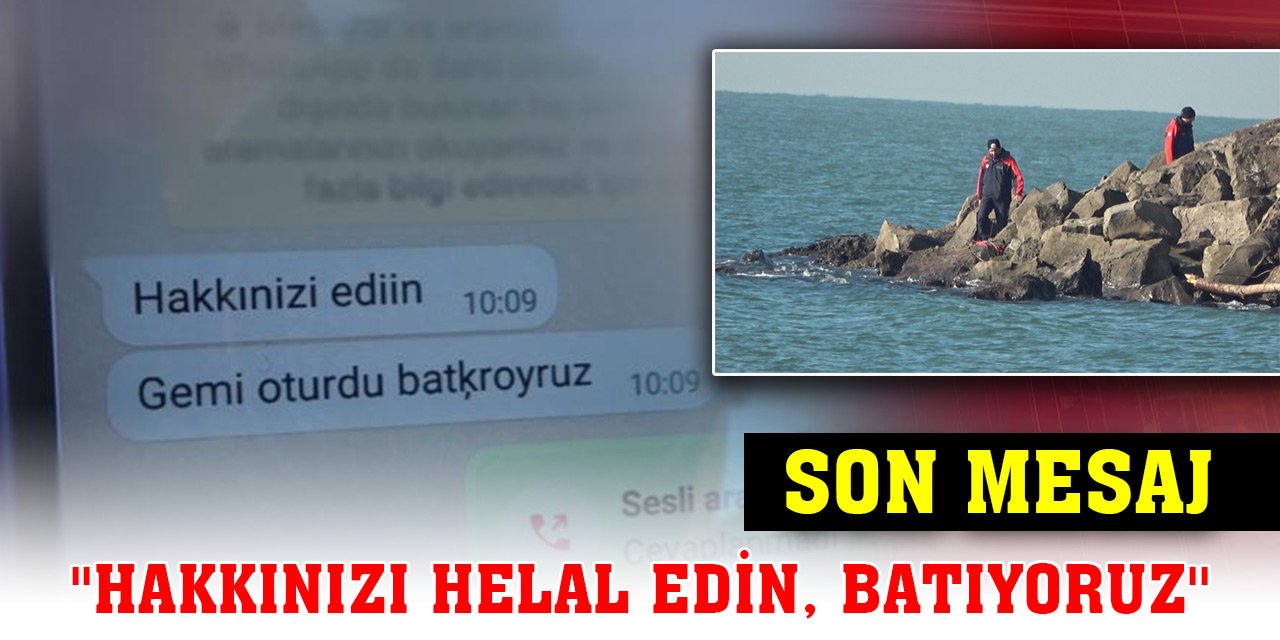 Kayıp mürettebatın son mesajı: ''Hakkınızı helal edin, batıyoruz''