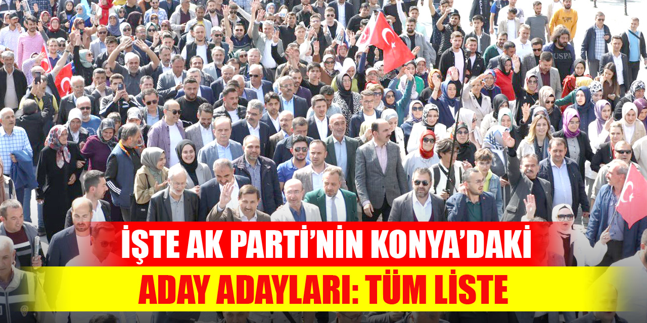 İşte AK Parti’nin Konya’daki belediye başkan aday adayları!