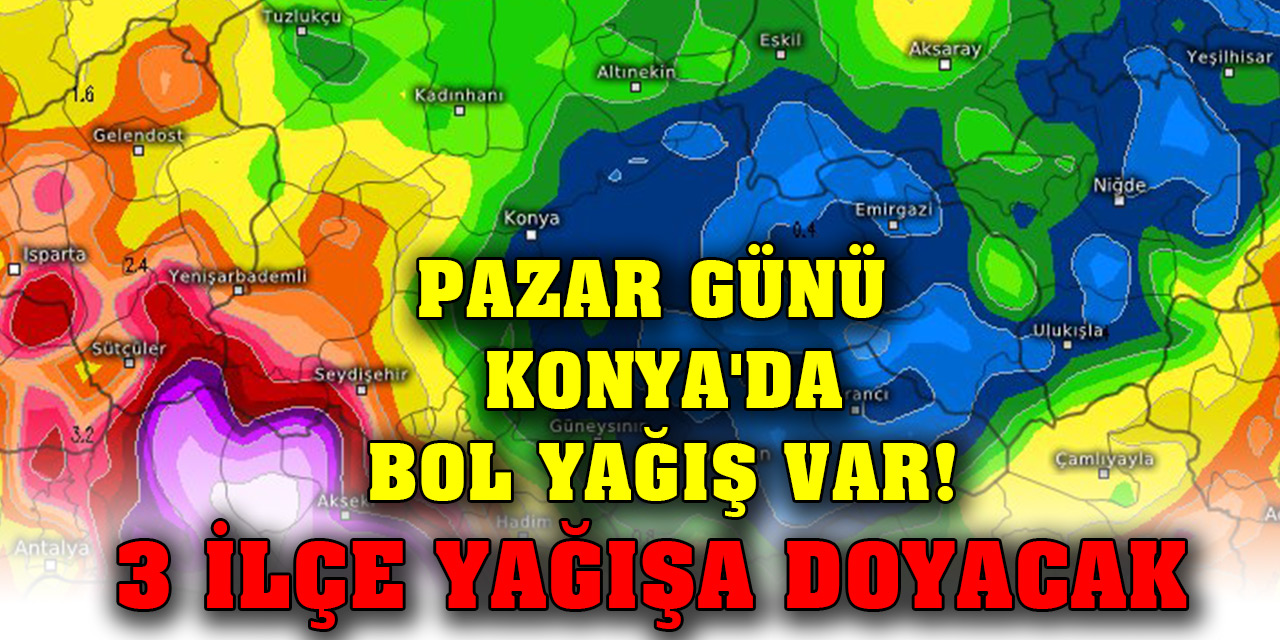 Pazar günü Konya'da bol yağış var! 3 ilçe yağışa doyacak
