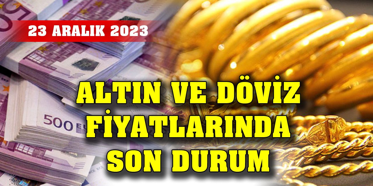 Konya'da altın ve döviz fiyatlarında güncel rakamlar (23 Kasım 2023)
