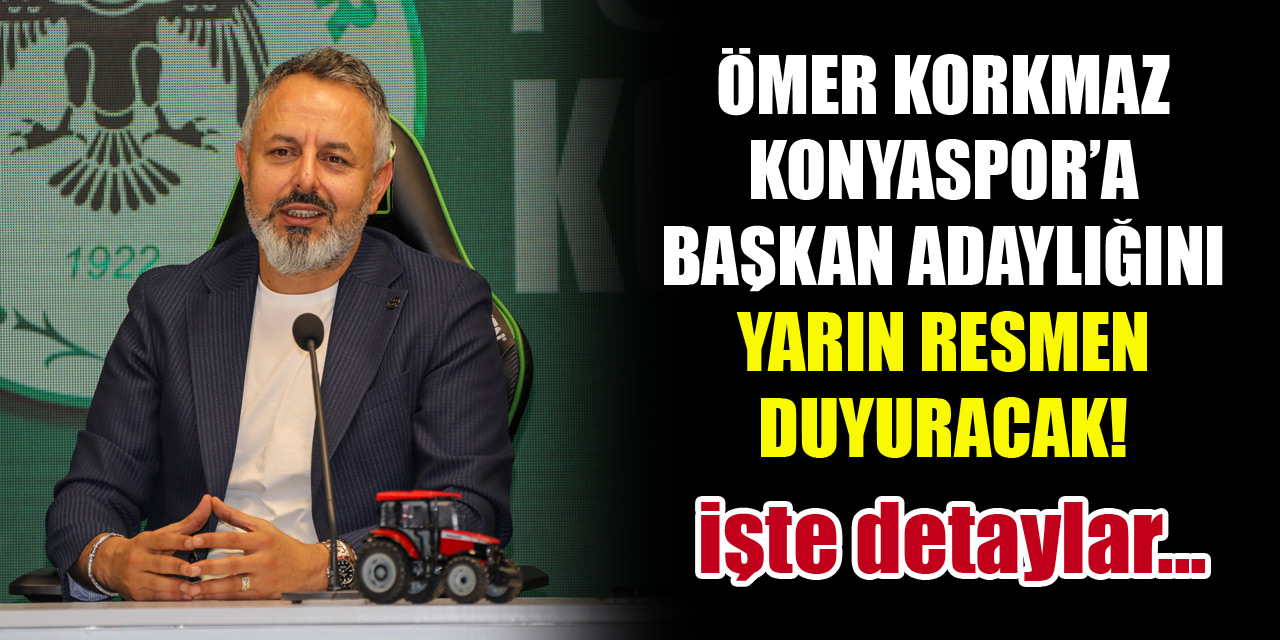 Ömer Korkmaz Konyaspor'a başkan adaylığını yarın resmen duyuracak! işte detaylar