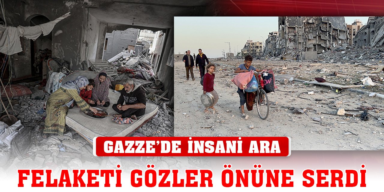 Gazze'deki insani ara felaketi gözler önüne serdi
