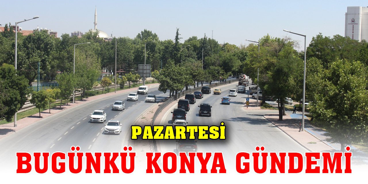 Bugünkü Konya gündemi (27 Kasım 2023)