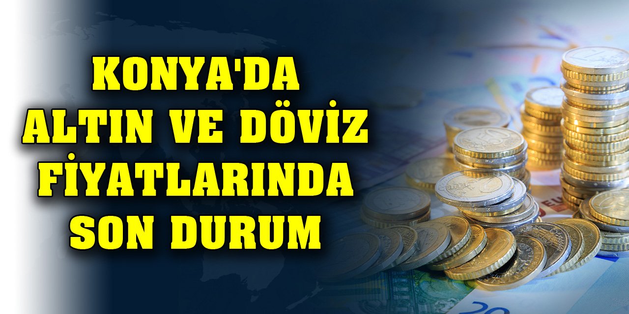 Konya'da altın ve döviz fiyatlarında son durum (30 Kasım 2023)
