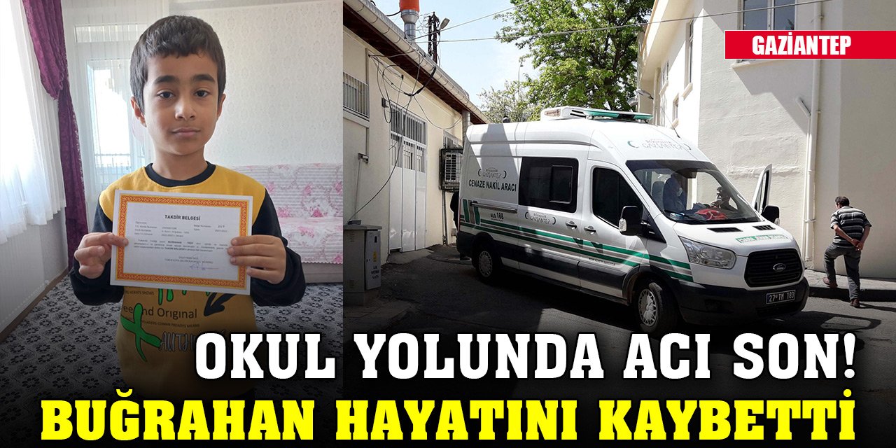 Gaziantep'te okul yolunda acı son! 10 yaşındaki Buğrahan öldü