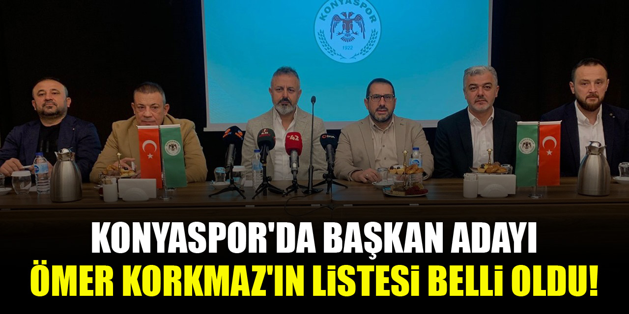 Konyaspor'da Başkan Adayı Ömer Korkmaz'ın listesi belli oldu!