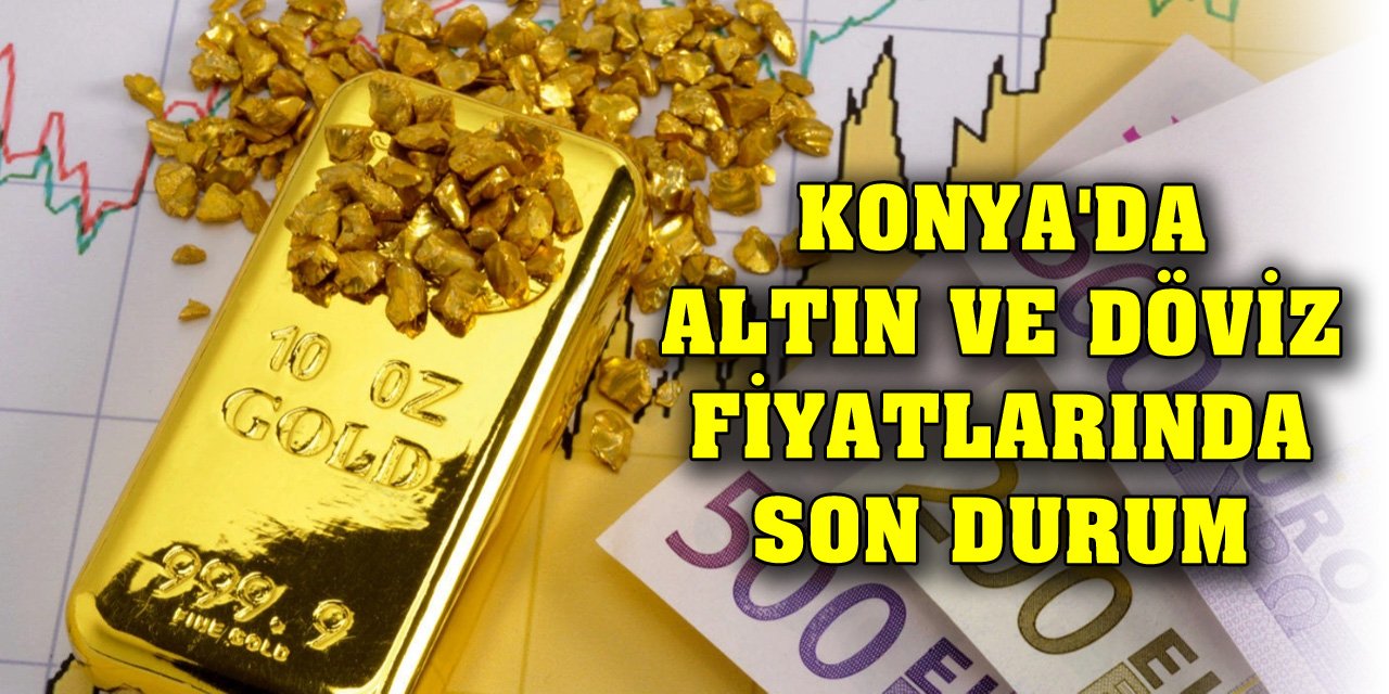 Konya'da altın ve döviz fiyatlarında son durum (2 Aralık 2023)