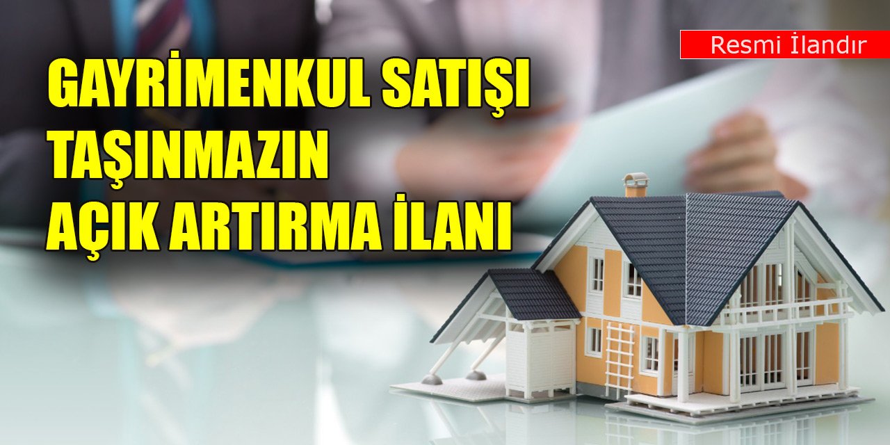 Gayrimenkul satışı taşınmazın açık artırma ilanı