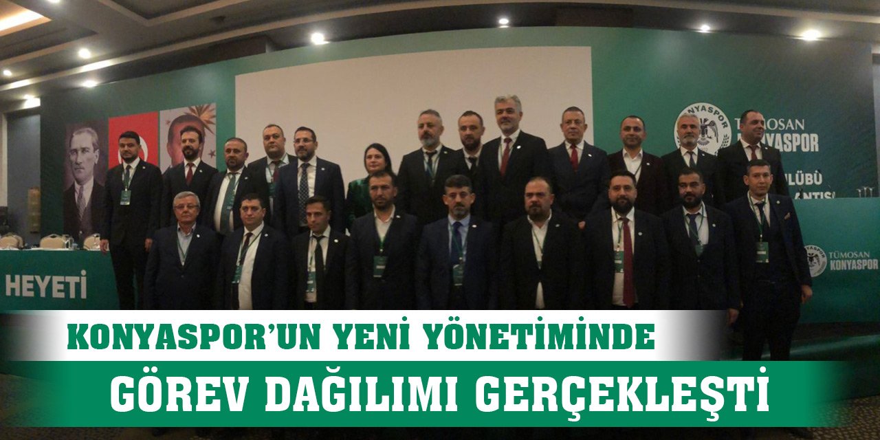 Konyaspor'da yönetimin görev dağılımı yapıldı!