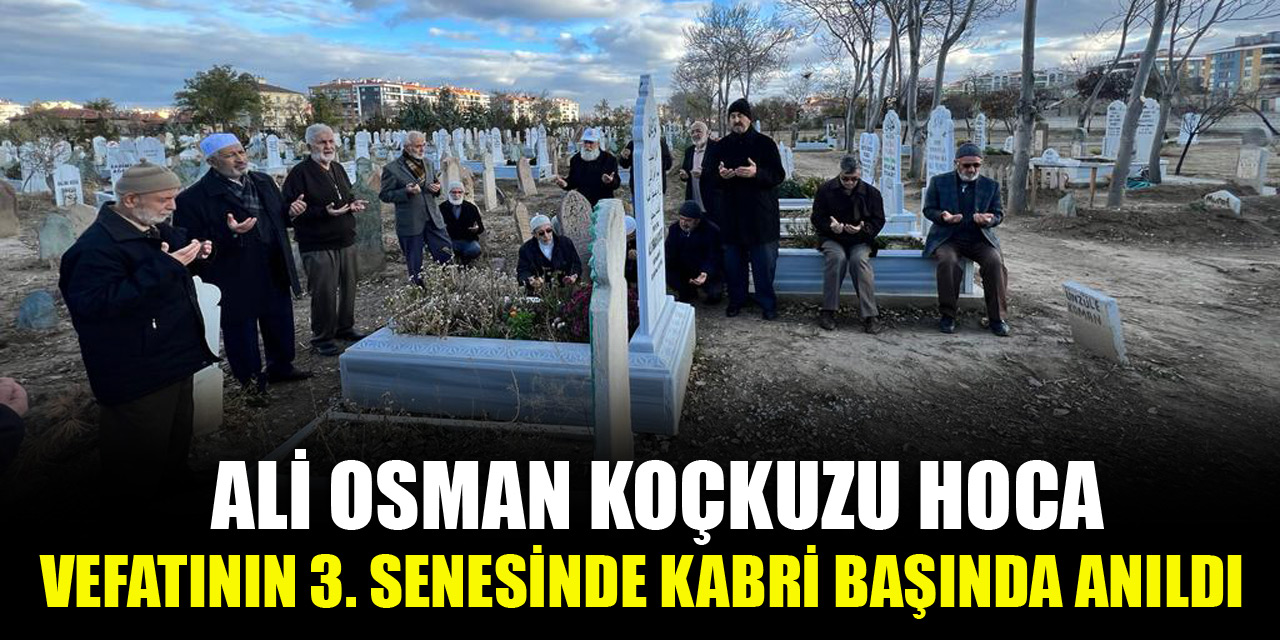 Ali Osman Koçkuzu Hoca vefatının 3. senesinde kabri başında anıldı