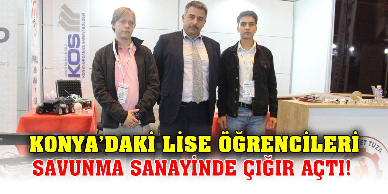 Konya’daki lise öğrencileri savunma sanayinde çığır açtı!