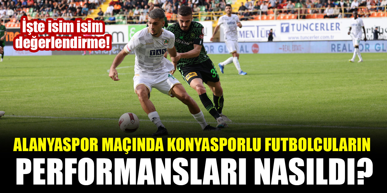 Alanyaspor maçında Konyasporlu futbolcuların performansları nasıldı? İşte isim isim değerlendirme!