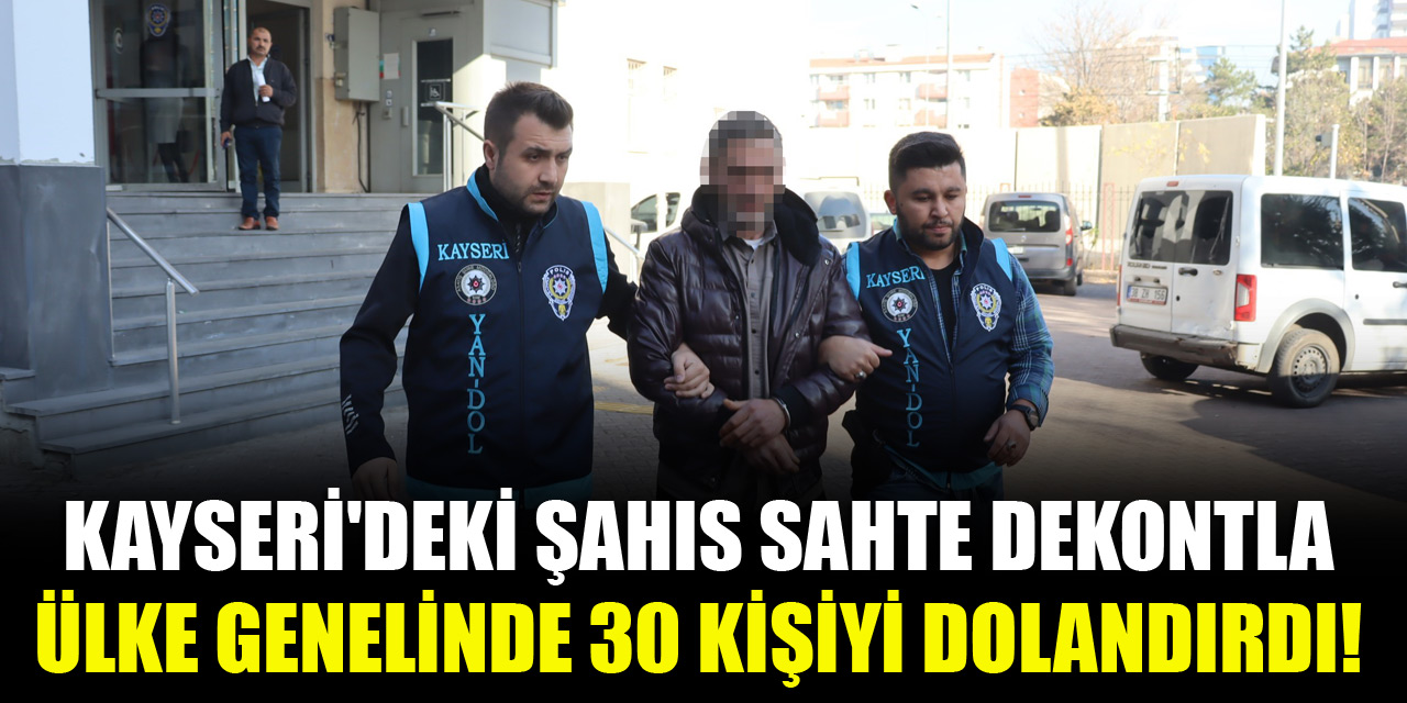 Kayseri'deki şahıs sahte dekontla ülke genelinde 30 kişiyi dolandırdı!