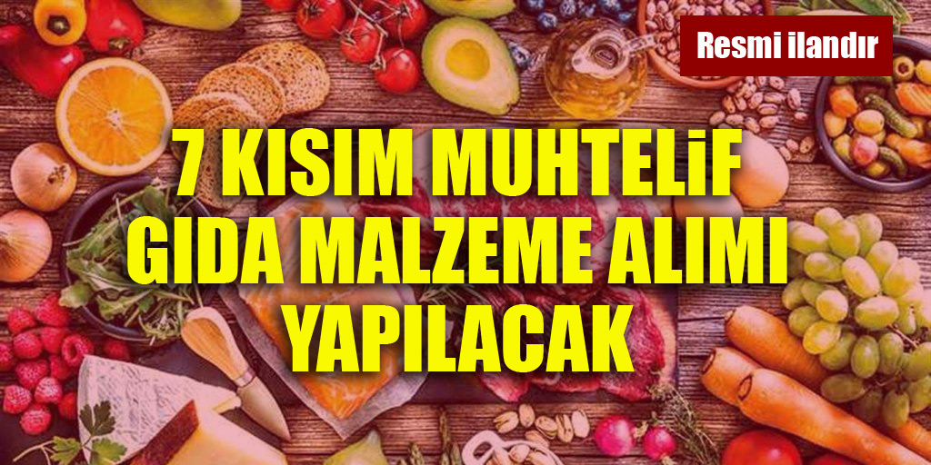 7 kısım muhtelif gıda malzeme alımı yapılacak