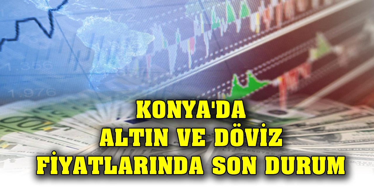 Konya'da altın ve döviz fiyatlarında son durum (6 Aralık 2023)