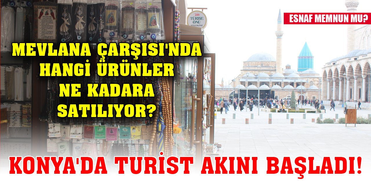 Konya'da turist akını başladı! Mevlana Çarşısı'nda hangi ürünler ne kadara satılıyor?