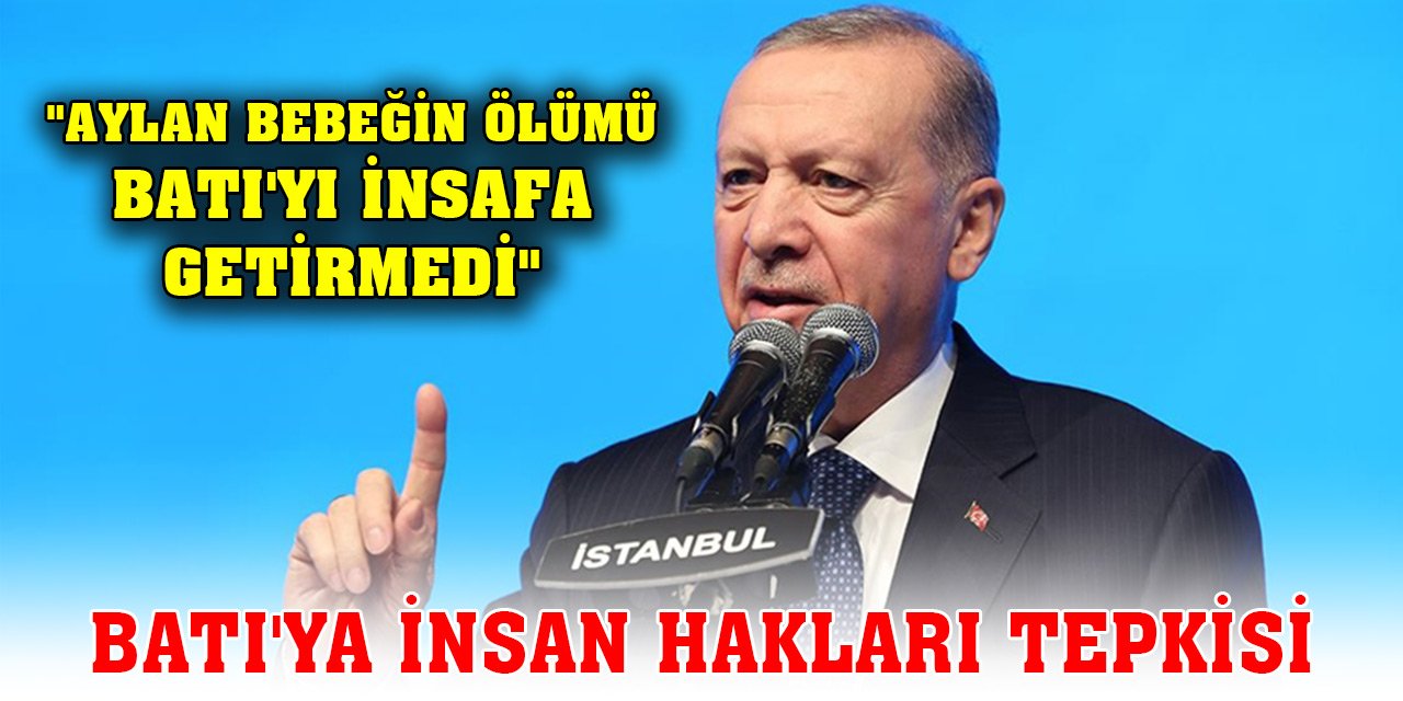 Son Dakika! Cumhurbaşkanı Erdoğan'dan Batı'ya insan hakları tepkisi