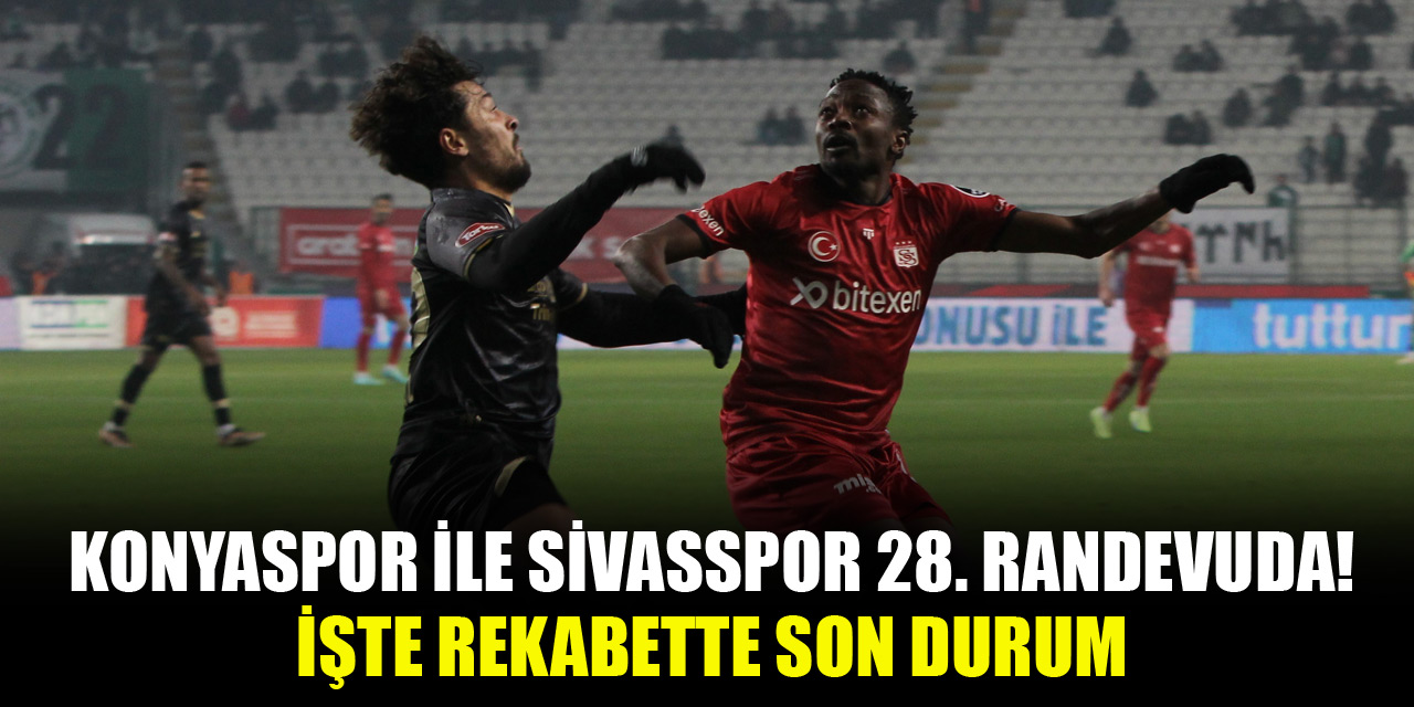 Konyaspor ile Sivasspor 28. randevuda! İşte rekabette son durum