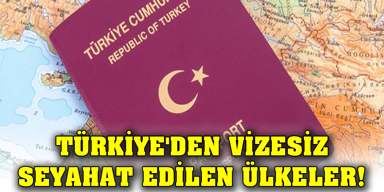 Türkiye'den vizesiz seyahat edilen ülkeler!