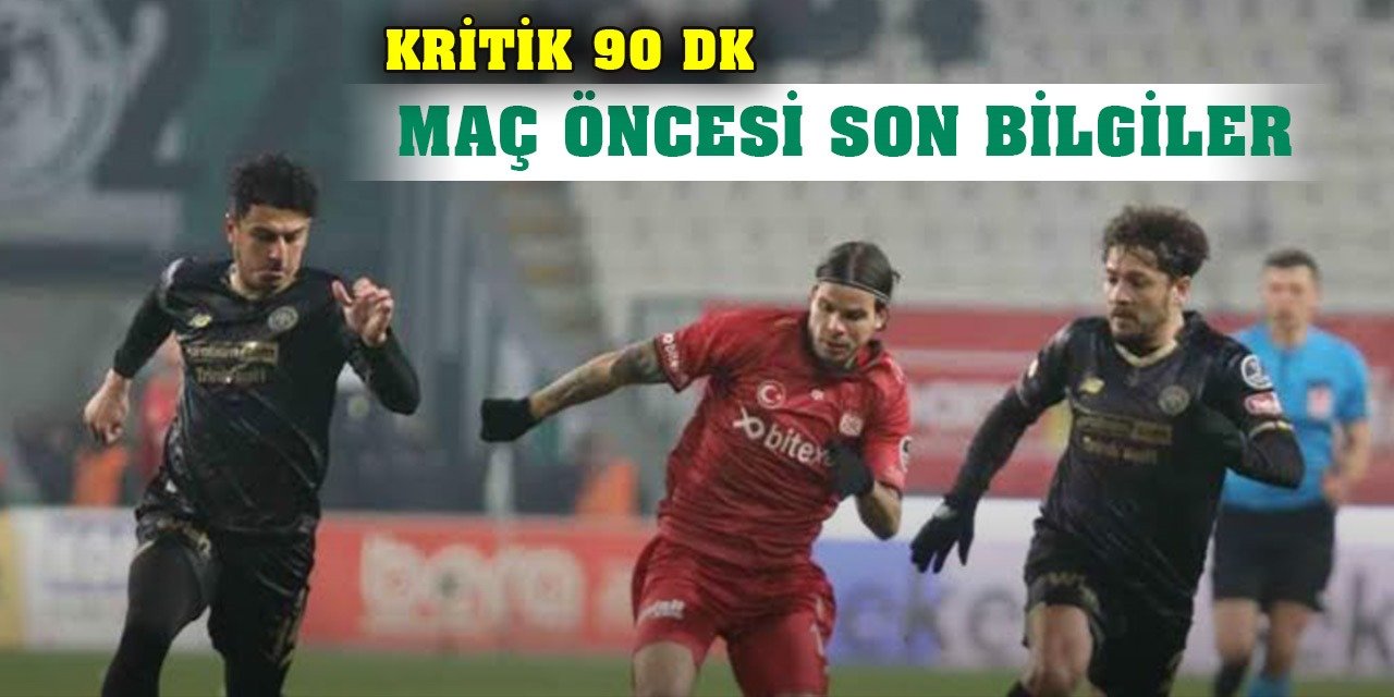 Konyaspor-Sivasspor, Kritik 90 dakika!