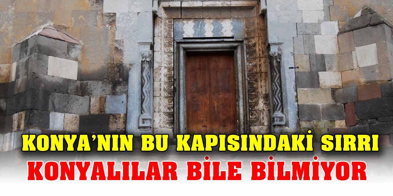 Konya’nın bu kapısındaki sırrı Konyalılar bile bilmiyor