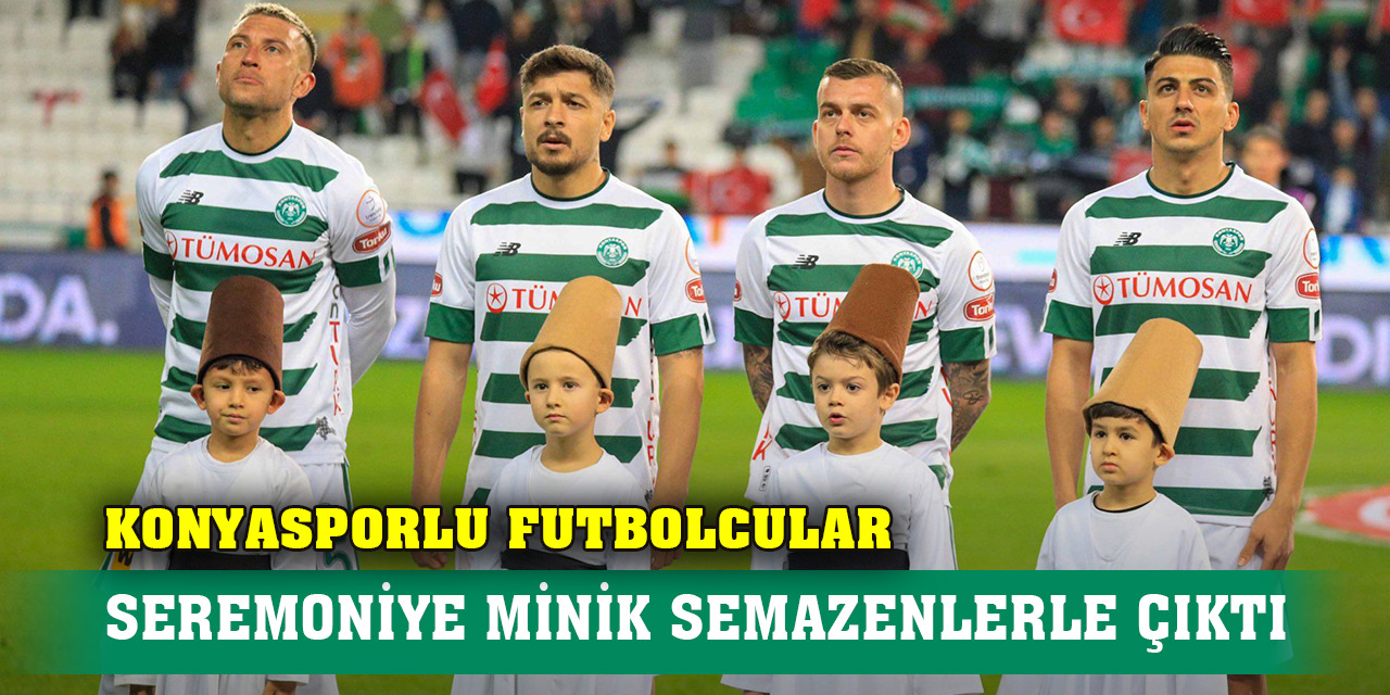 Konyasporlu futbolcular seremoniye minik semazenlerle çıktı