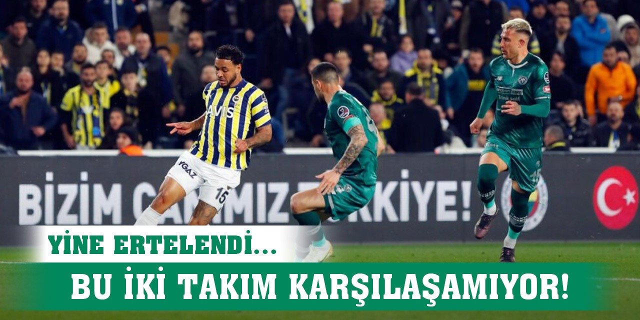 Fenerbahçe-Konyaspor maçı oynanamıyor!