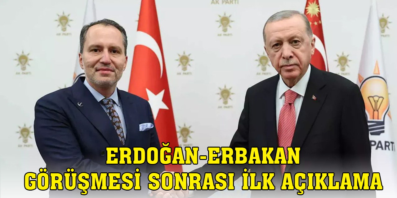 Erdoğan-Erbakan görüşmesi sonrası ilk açıklama