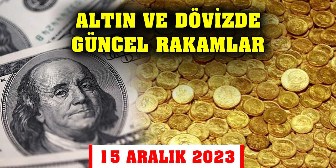 Konya'da altın ve dövizde güncel rakamlar (15 Aralık 2023)