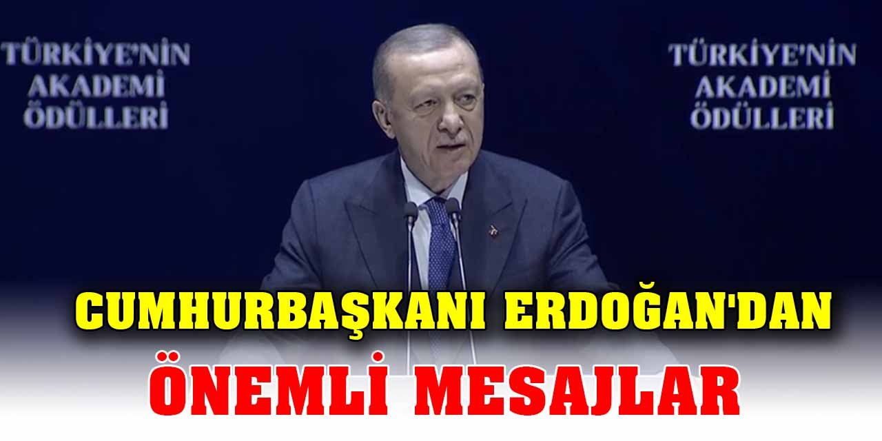 Cumhurbaşkanı Erdoğan’dan önemli mesajlar