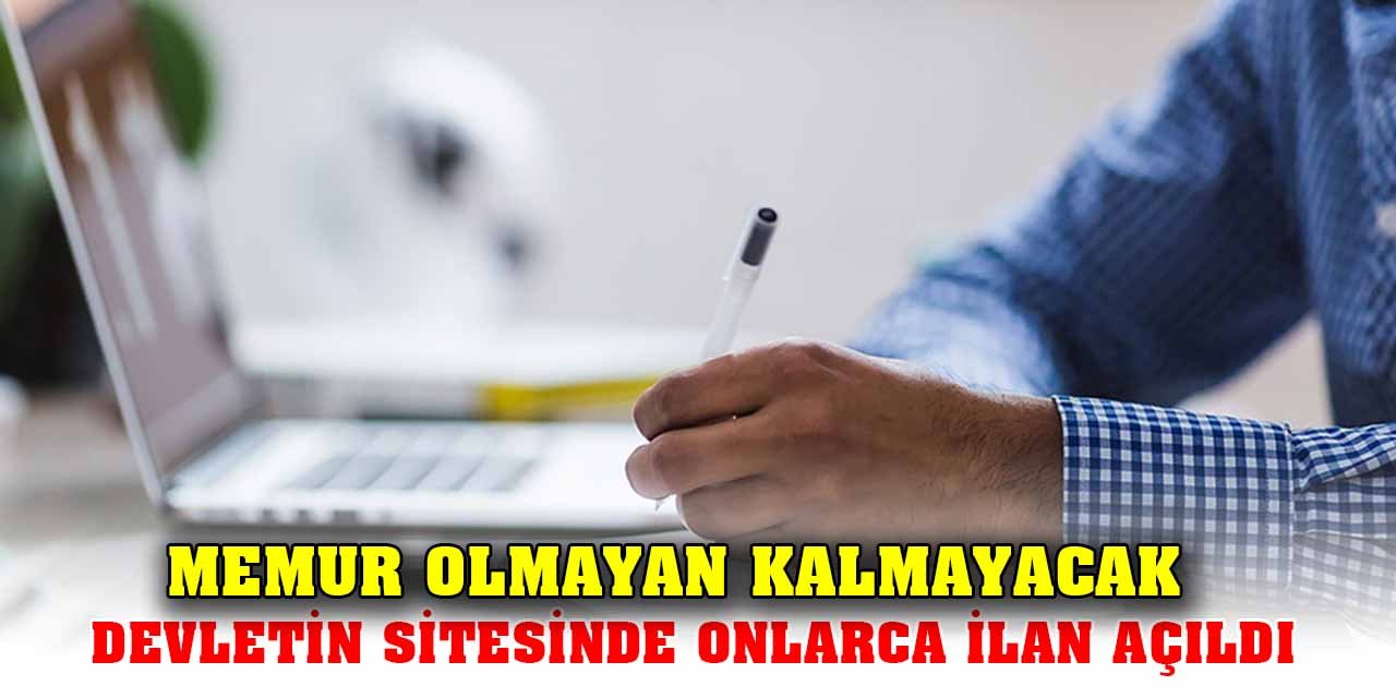 Memur olmayan kalmayacak;  Devletin sitesinde onlarca ilan açıldı