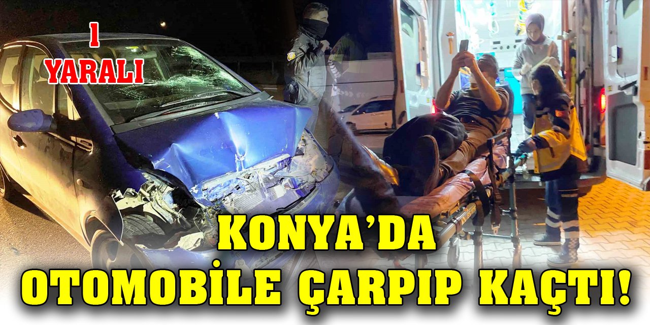 Konya’da otomobile çarpıp kaçtı! 1 yaralı