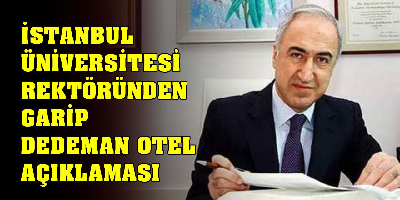 İstanbul Üniversitesi Rektöründen Konya Dedeman Otel'le ilgili garip açıklama