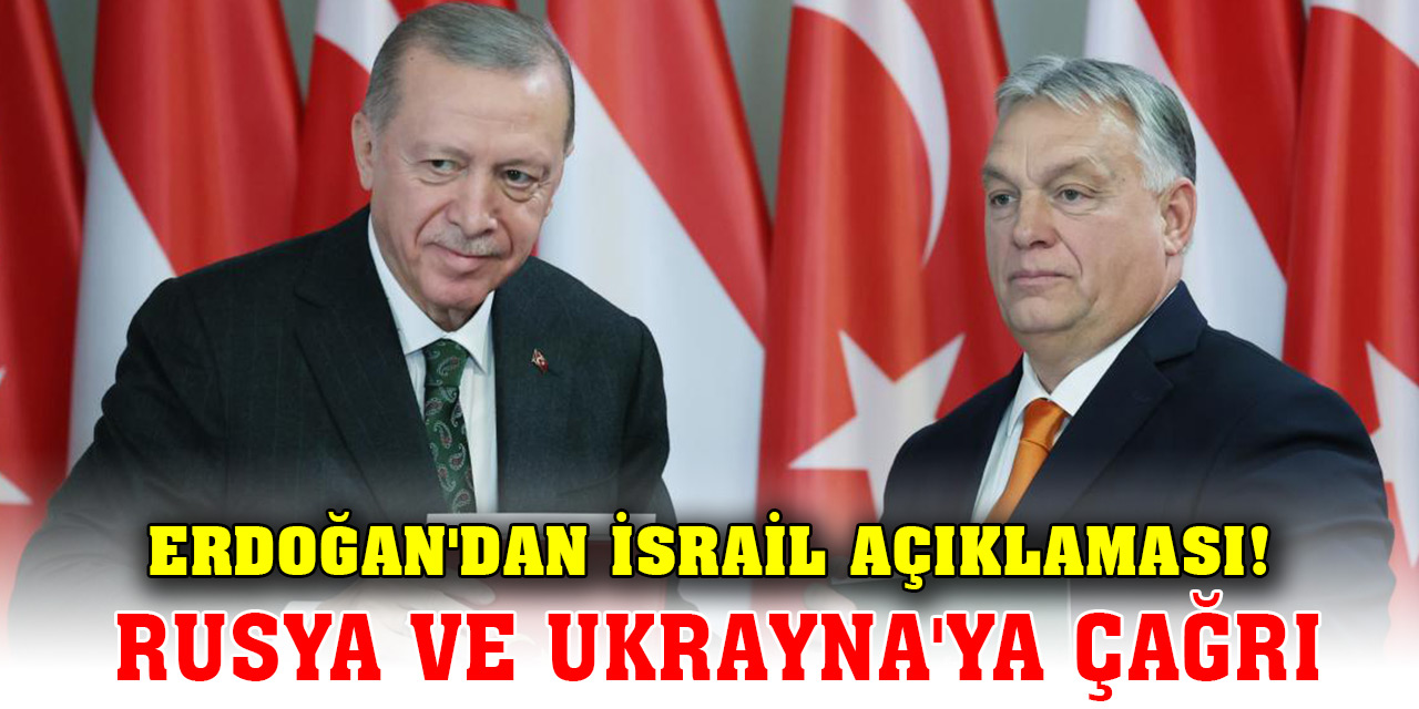 Erdoğan'dan İsrail açıklaması! Rusya ve Ukrayna'ya da çağrı yaptı