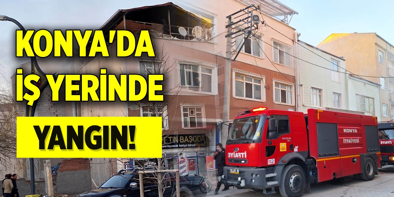 Konya'da iş yerinde korkutan yangın