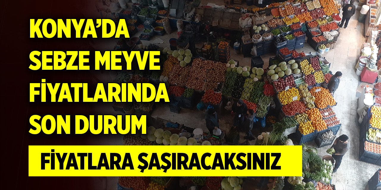 Konya’da Kadınlar Pazarı'nda meyve ve sebze fiyatlarında son durum! Fiyatlara şaşıracaksınız