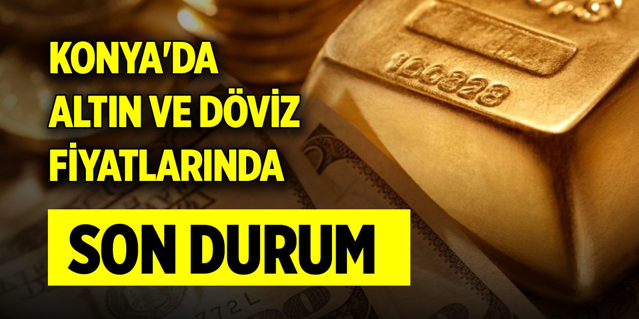 Konya'da altın ve döviz fiyatlarında son durum (22 Aralık 2023)