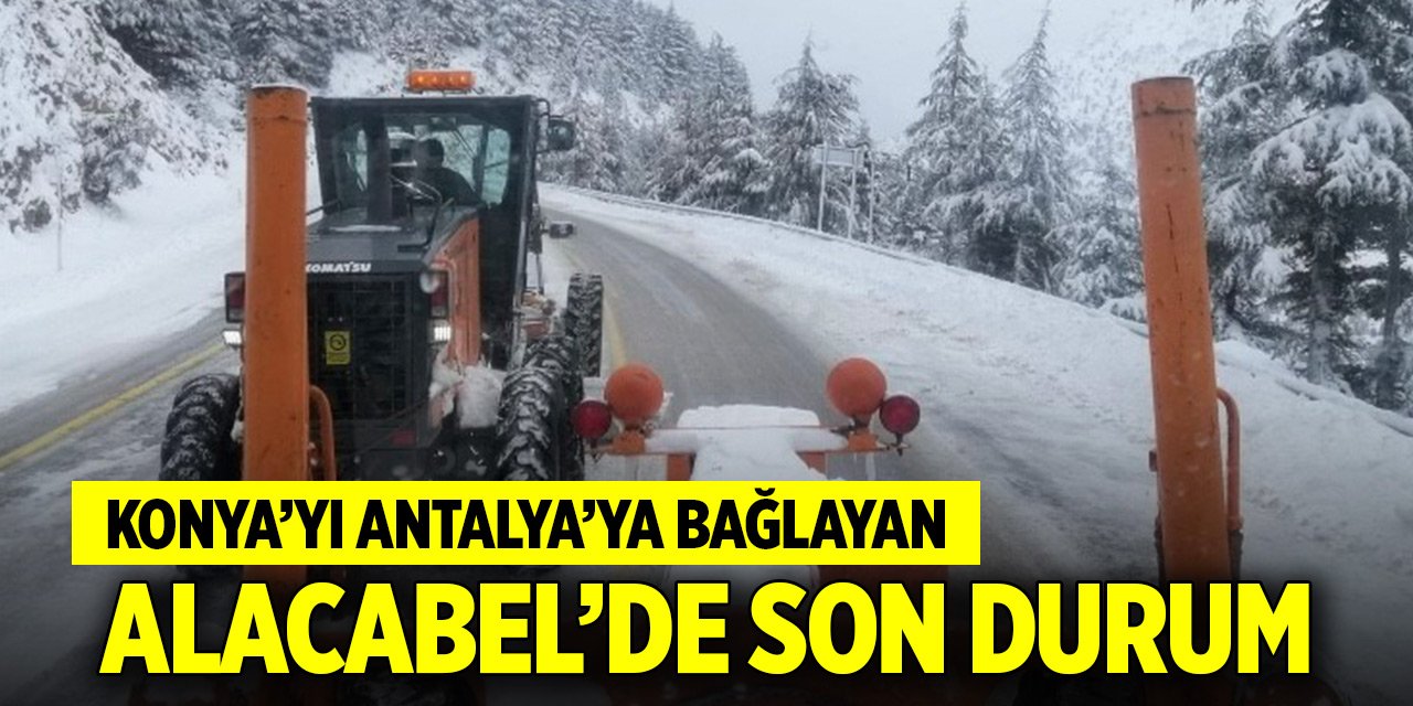 Konya'yı Antalya'ya bağlayan Alacabel'de son durum