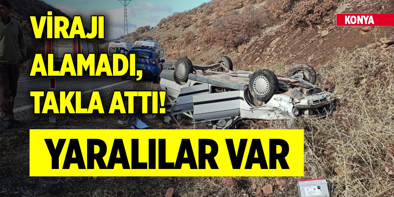 Konya'da virajı alamayan otomobil takla attı: 4 yaralı