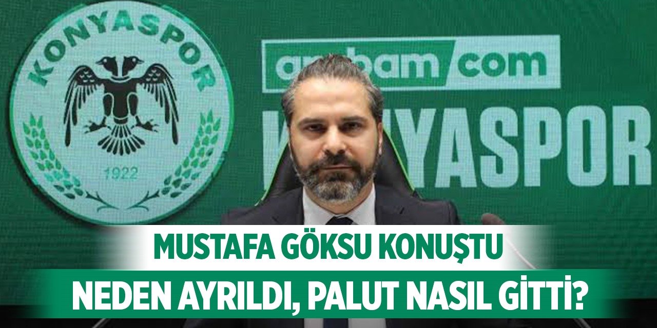 Konyaspor'un eski CEO'su Mustafa Göksu ilk kez konuştu!